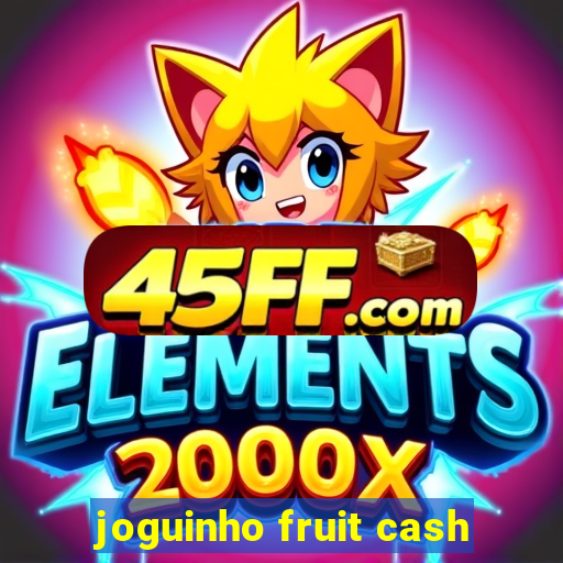 joguinho fruit cash